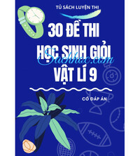 Tải 30 đề thi học sinh giỏi môn vật lí 9
