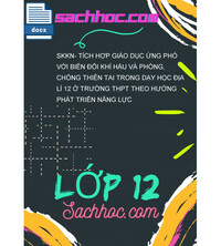 Tải SKKN- Tích hợp giáo dục ứng phó với biến đổi khí hậu và phòng, chống thiên tai trong dạy học địa lí 12 ở trường THPT theo hướng phát triển năng lực