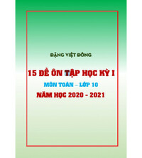 Tải 15 đề ôn tập học kỳ 1 Toán 10 năm học 2020 - 2021 - Đặng Việt Đông