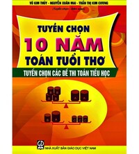 Tải Tuyển chọn 10 năm toán tuổi thơ - Tuyển chọn các đề thi toán tiểu học