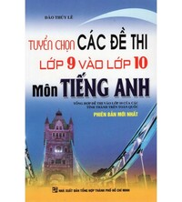 Tải Tuyển Chọn Đề Thi Lớp 9 Vào Lớp 10 Tiếng Anh - Đào Thúy Lê