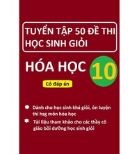 Tải Tuyển tập 50 đề thi học sinh giỏi hóa học 10 (có đáp án)
