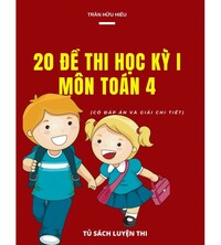 Tải 20 đề thi học kỳ 1 toán lớp 4 (Có đáp án và giải chi tiết)