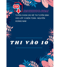 Tải Tuyển chọn các đề thi tuyển sinh vào lớp 10 môn Toán - Nguyễn Hoàng Nam