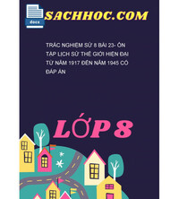 Tải Trắc Nghiệm Sử 8 Bài 23- Ôn Tập Lịch Sử Thế Giới Hiện Đại Từ Năm 1917 Đến Năm 1945 Có Đáp Án