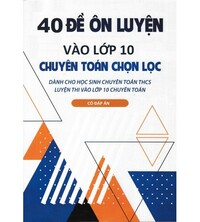 Tải 40 đề ôn luyện vào lớp 10 chuyên Toán chọn lọc hay nhất