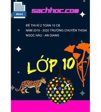 Tải Đề thi kì 2 Toán 10 CB năm 2019 - 2020 trường chuyên Thoại Ngọc Hầu - An Giang
