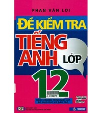 Tải Đề kiểm tra tiếng anh lớp 12 - Phan Văn Lợi