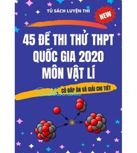 Tải 45 đề thi thử THPT Quốc Gia 2020 môn vật lý (Có đáp án và giải chi tiết)