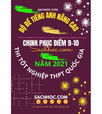 Tải Bộ đề tiếng anh nâng cao chinh phục điểm 9-10 kì thi THPT Quốc Gia năm 2021