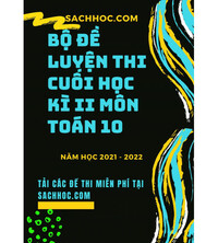Tải Bộ đề luyện thi cuối học kì 2 môn toán 10 năm 2021 - 2022 (Có đáp án)