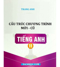 Tải Cấu trúc tiếng anh 11 chương trình mới - cũ (Cô Trang Anh)