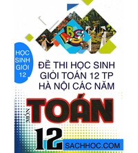 Tải Đề thi học sinh giỏi môn toán lớp 12 thành phố Hà Nội các năm