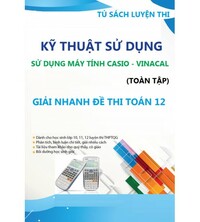 Tải Kỹ thuật sử dụng Casio - Vinacal (toàn tập) - Giải nhanh đề thi toán 12