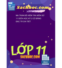 Tải Ma Trận Đề Kiểm Tra Môn Sử 11 Giữa Học Kỳ 2 Có Bảng Đặc Tả Chi Tiết