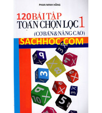 Tải 120 bài tập toán chọn lọc 1 (Cơ bản và nâng cao)
