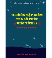 Tải 12 đề ôn tập kiểm tra số phức giải tích 12 (có đáp án)