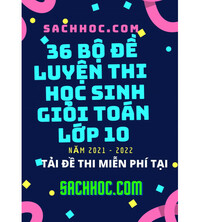 Tải 36 bộ đề luyện thi học sinh giỏi toán 10 năm 2021 - 2022 (Có đáp án)