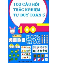 Tải 100 câu hỏi trắc nghiệm tư duy toán 5