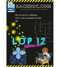 Tải Đề thi học kì 1 môn Địa lớp 12 sở An Giang có đáp án