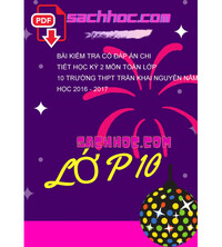 Tải Bài kiểm tra có đáp án chi tiết học kỳ 2 môn Toán lớp 10 trường THPT Trần khai nguyên năm học 2016 - 2017