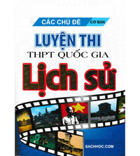 Tải Các chủ đề cơ bản luyện thi THPT Quốc Gia Môn Lịch sử