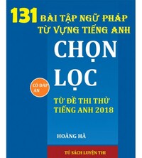 Tải 131 Bài tập ngữ pháp từ vựng chọn lọc từ đề thi thử Tiếng Anh 2018
