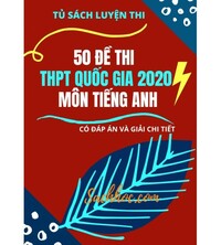 Tải 50 đề thi thử thpt quốc gia 2020 môn tiếng anh (Có đáp án và giải chi tiết)