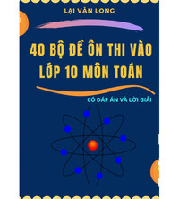 Tải 40 bộ đề thi vào lớp 10 môn toán (Có đáp án và giải chi tiết)