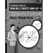 Tải Chinh Phục toàn bộ Lí Thuyết Sinh Học lớp 12 Bằng Sơ Đồ Tư Duy