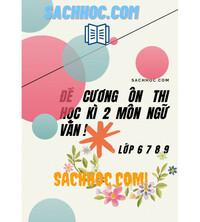 Tải Đề cương ôn thi học kì 2 môn ngữ văn lớp 6,7,8,9 (Mới nhất)