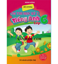 Tải Đề cương ôn thi học kỳ 2 môn tiếng anh lớp 6 (Chương trình mới)