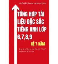 Tải Tổng hợp tài liệu đặc sắc tiếng anh lớp 6,7,8,9 (Hệ 7 năm)
