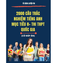 Tải 2000 câu trắc nghiệm tiếng anh mục tiêu 8+ (Thi THPT Quốc Gia)
