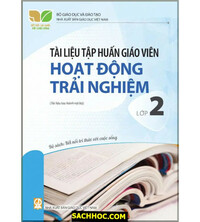 Tải Tài Liệu Tập Huấn Giáo Viên Hoạt Động Trải Nghiệm Lớp 2 - Kết Nối Tri Thức Với Cuộc Sống