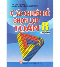 Tải Các chuyên đề chọn lọc toán 8 tập 1 - Tôn Thân