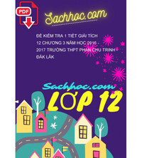 Tải Đề kiểm tra 1 tiết Giải tích 12 chương 3 năm học 2016 - 2017 trường THPT Phan Chu Trinh - Đăk Lăk