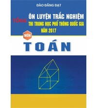 Tải Tổng ôn trắc nghiệm Toán 2017 - Đào Đăng Đạt (Full 2 tập)