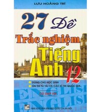 Tải 27 đề trắc nghiệm tiếng anh lớp 12 có đáp án