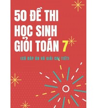 Tải 50 đề thi học sinh giỏi toán 7 cấp huyện (có đáp án)