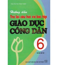 Tải Hướng dẫn trả lời câu hỏi và bài tập giáo dục công dân 6