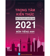 Tải Trọng tâm kiến thức ôn thi THPT Quốc Gia 2021 môn tiếng anh - Trang Anh