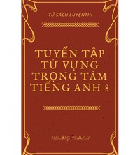 Tải Tuyển tập từ vựng trọng tâm tiếng anh 8