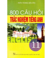 Tải 800 Câu Hỏi Trắc Nghiệm Tiếng Anh Lớp 11