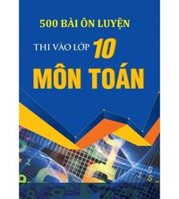 Tải 500 bài toán ôn luyện thi vào 10 đầy đủ theo từng chuyên đề