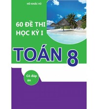 Tải 60 đề thi học kỳ 1 toán 8 - Hồ Khắc Vũ