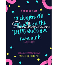 Tải 12 chuyên đề đặc sắc ôn thi THPT Quốc Gia môn Sinh học Năm 2022