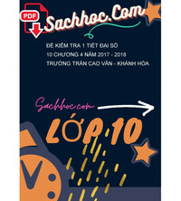 Tải Đề kiểm tra 1 tiết Đại số 10 chương 4 năm 2017 - 2018 trường Trần Cao Vân - Khánh Hòa