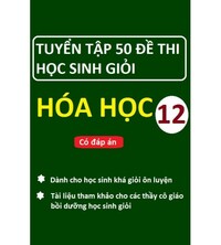 Tải Tuyển tập 50 đề thi học sinh giỏi hóa học 12 (có đáp án)
