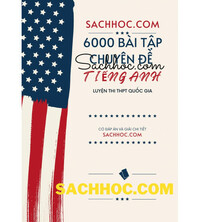 Tải 6000 bài tập trắc nghiệm theo chuyên đề tiếng anh luyện thi THPT Quốc Gia